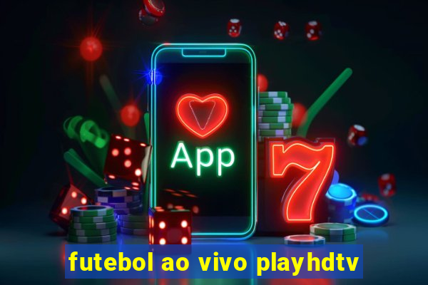 futebol ao vivo playhdtv